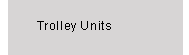 Trolleyunits